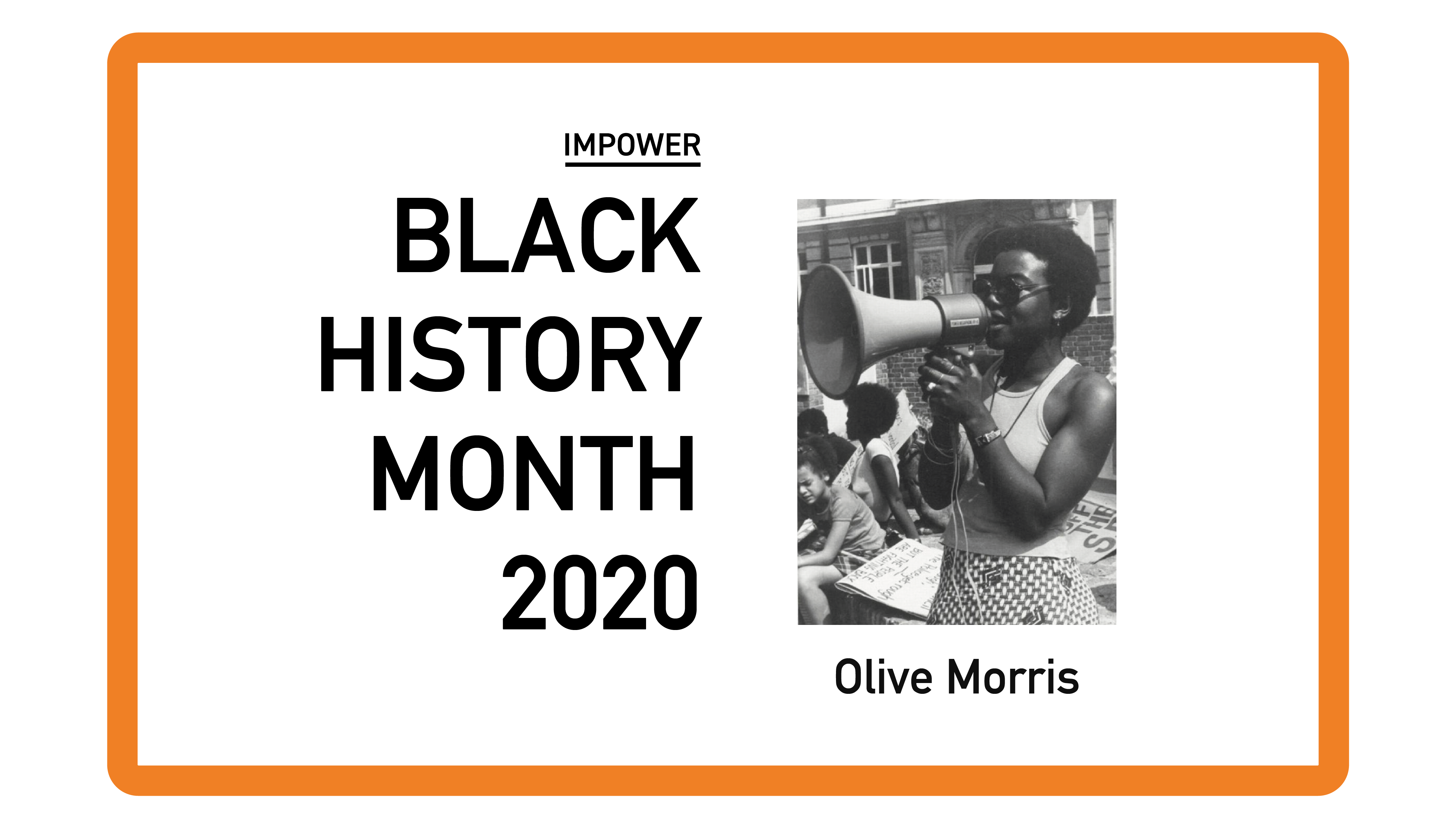 Graphic titled “IMPOWER Black History Month 2020” featuring a historic photograph of Olive Morris, shown speaking into a megaphone at a protest.