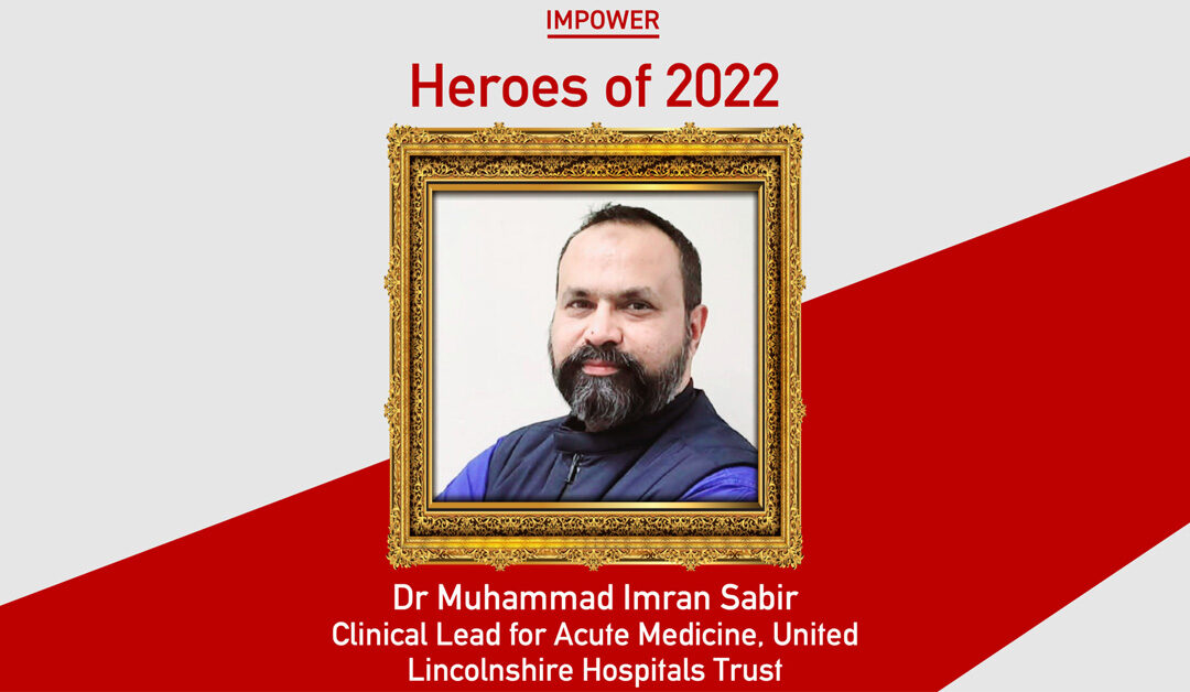IMPOWER’s Heroes of 2022: Dr Muhammad Imran Sabir, Lincolnshire