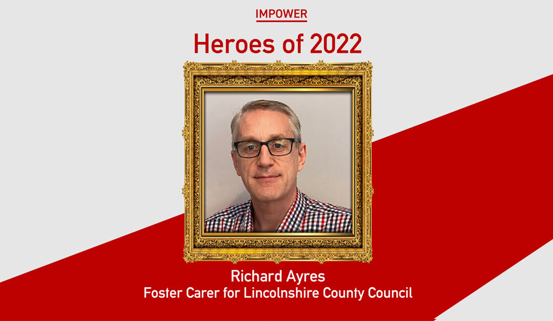 IMPOWER’s Heroes of 2022: Richard Ayres, Foster Carer for Lincolnshire