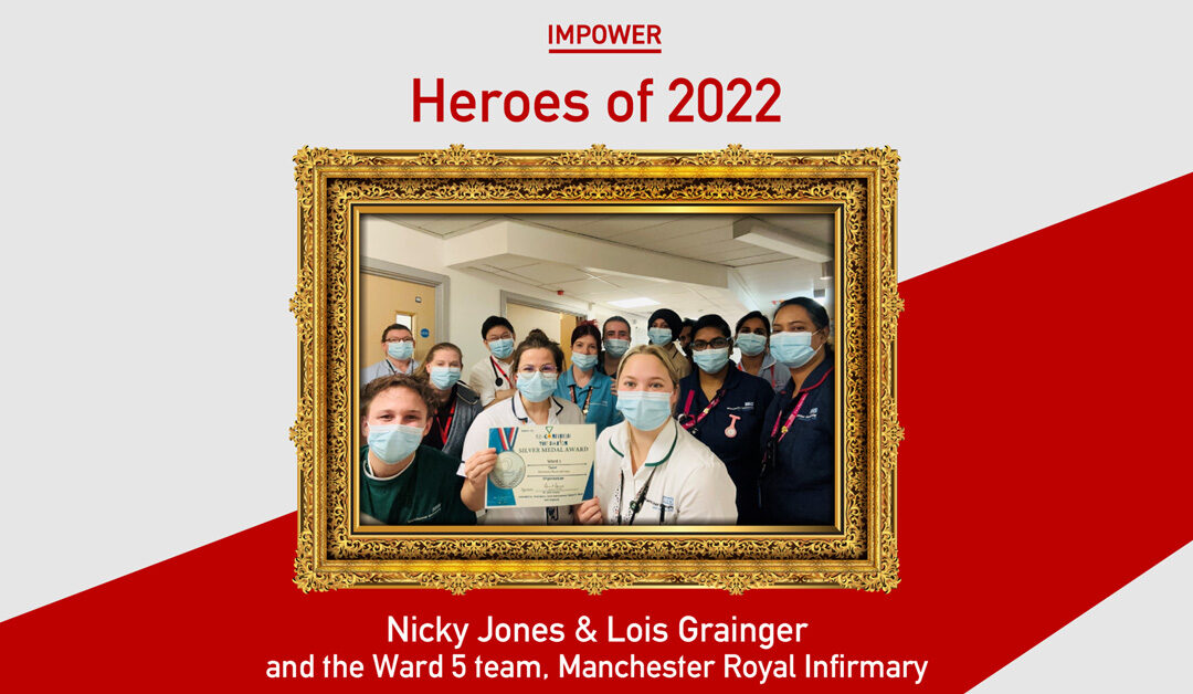 IMPOWER’s Heroes of 2022: Nicky Jones, Lois Grainger & Ward 5, Manchester Royal Infirmary