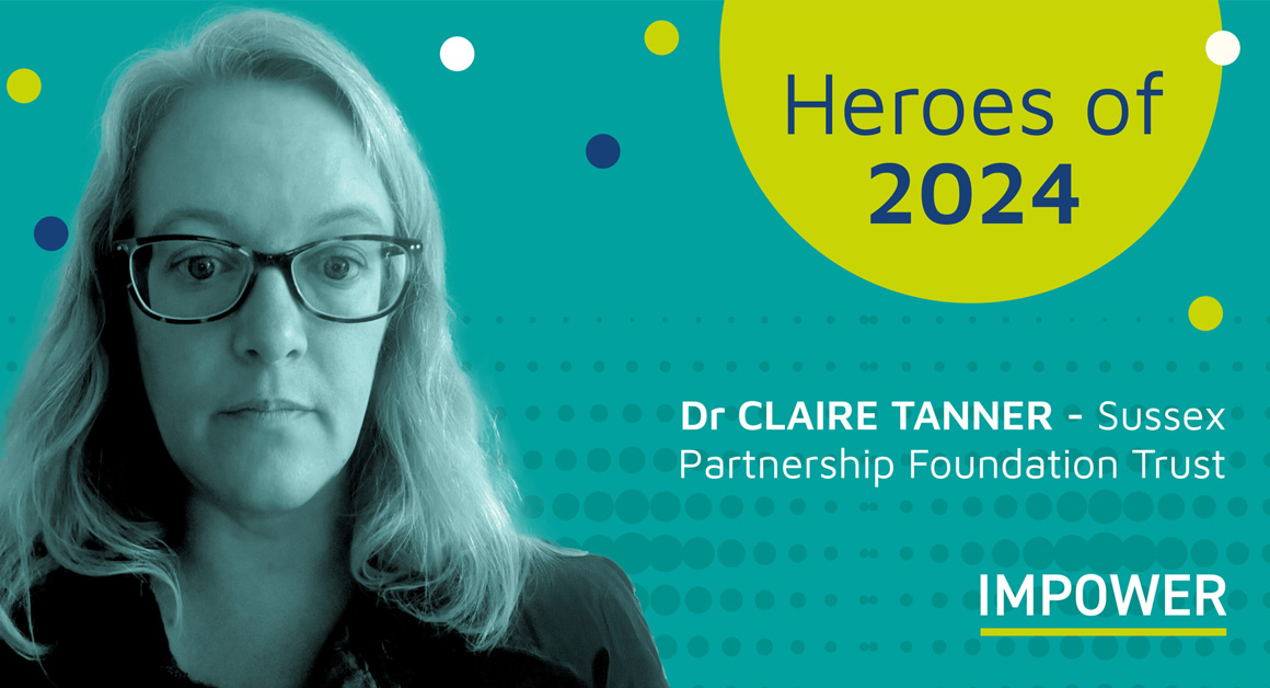 Teal branded graphic featuring a portrait of Dr Claire Tanner on the left, with text reading “Heroes of 2024”, “Dr CLAIRE TANNER – Sussex Partnership Foundation Trust” and IMPOWER, highlighting recognition of leadership within the NHS.