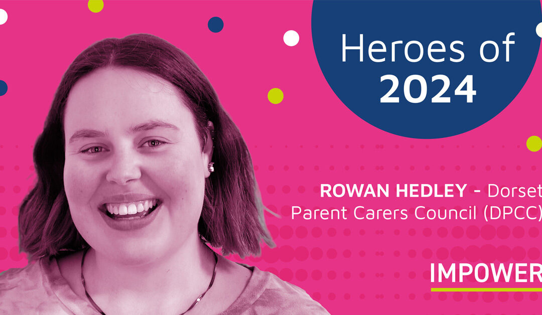 Heroes of 2024: Rowan Hedley, Dorset Parent Carers Council (DPCC)