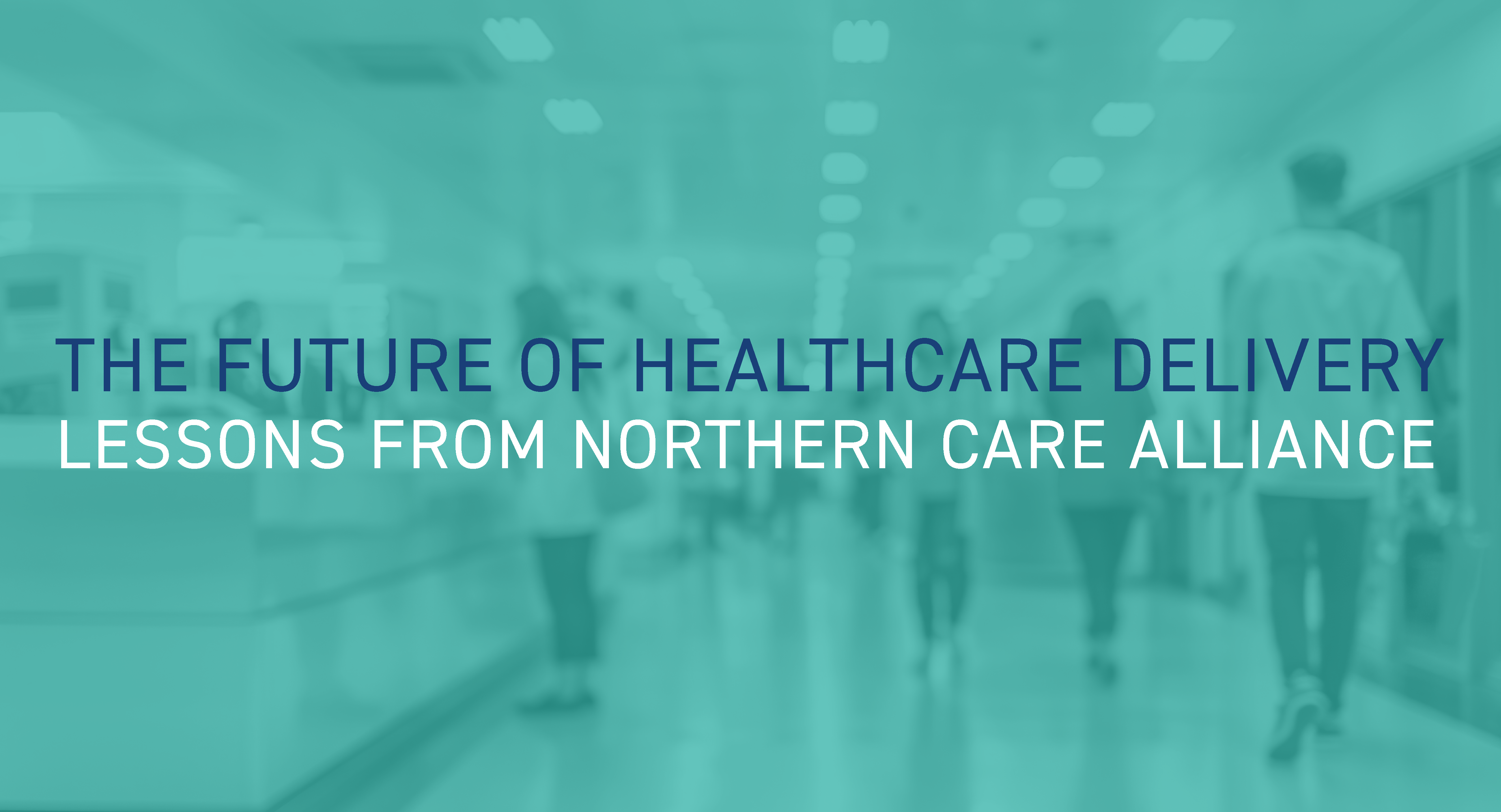 Lessons from the Northern Care Alliance: Creating the “perfect storm” to drive system-wide change