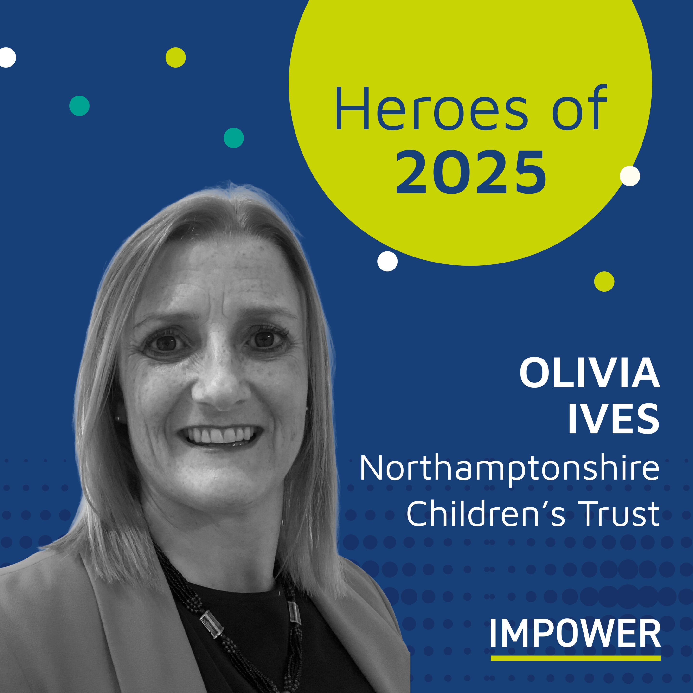 Graphic titled “Heroes of 2025” featuring a person in professional attire, with the text “Olivia Ives, Northamptonshire Children’s Trust” and the IMPOWER logo on a blue background with decorative dots.